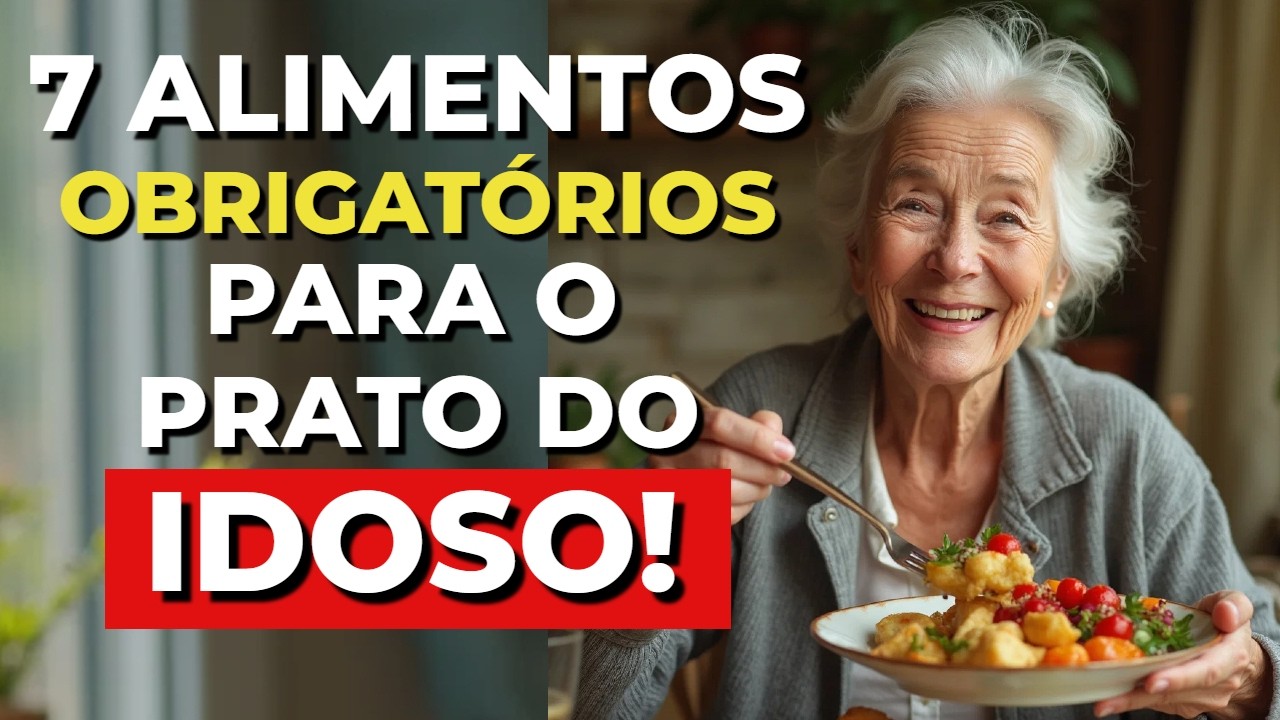 7 Alimentos OBRIGATÓRIOS para o IDOSO que quer viver MUITO!
