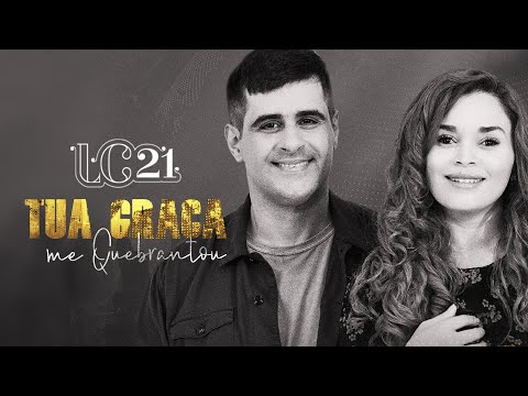 LC21 - Tua graça me quebrantou (Vídeo Oficial)