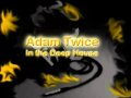 Adam Twice in the Deep House - 07 - Dennis ...