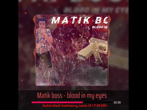 Matik boss blood in my eyes (Kodak black testimony remix)