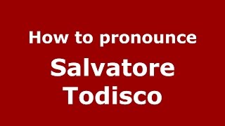 How to pronounce Salvatore Todisco