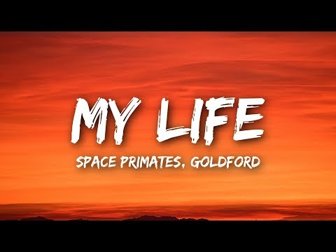 Space Primates x GoldFord - My Life (Lyrics / Lyrics Video)