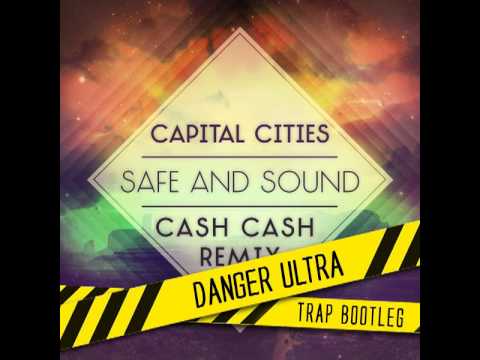 Capital Cities  - Safe and Sound (Cash Cash Remix x Danger Ultra Trap Bootleg)