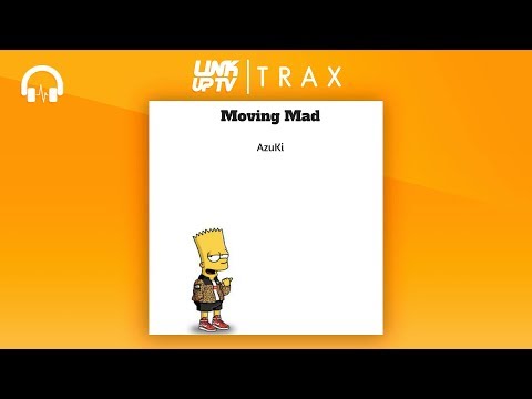 AzuKi - Moving Mad | Link Up TV TRAX