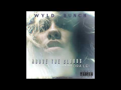 WYLD BUNCH - ABOVE THE CLOUDS ft. DRA LEI  (AUDIO)