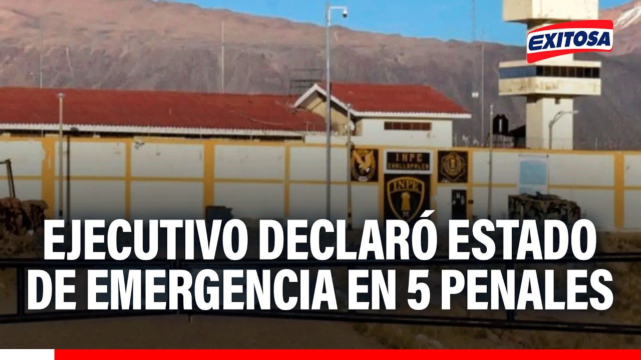 🔴🔵 Ejecutivo declaró estado de emergencia de 60 días en cinco penales de alta peligrosidad