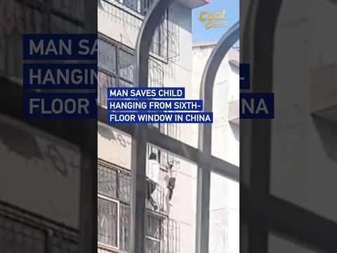 Man climbs building to save child hanging from sixth-floor window in China #coolchina