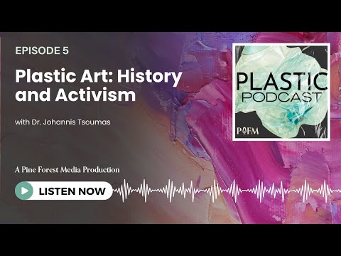 Ep 5. Plastic Art History and Activism - Plastic Podcast | Pine Forest Media