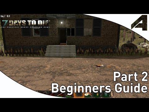 7 Days to Die Alpha 10.4 Beginners Guide - Part 2 - Second Day Alive!"