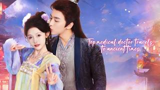 Top medical doctor travels to ancient times, exposes villains and rises to success.#fantasy #drama