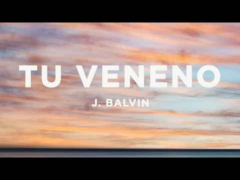J. Balvin - Tu Veneno (Letra / Lyrics)