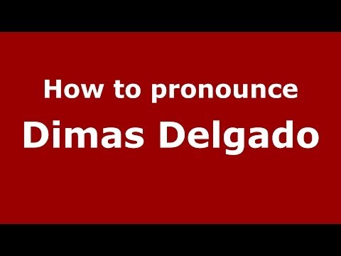 How to pronounce Dimas Delgado (Spanish/Spain) - PronounceNames.com