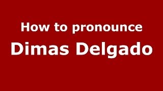 How to pronounce Dimas Delgado