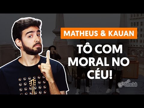 TÔ COM MORAL NO CÉU! - Matheus & Kauan (aula de violão completa)