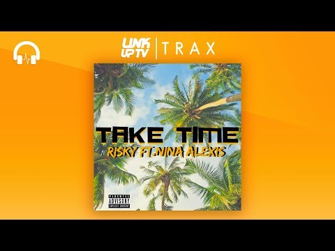 Risky - Take Time (feat. Nina Alexis) | Link Up TV TRAX