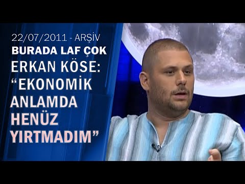 Erkan Köse: "İstanbul ilk geleni acayip yıpratıyor" - Burada Laf Çok 22.07.2011