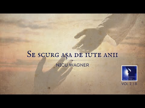 Nicu Wagner - Se scurg așa de iute anii