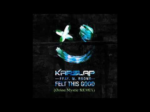 Kap Slap ft.  M. Bronx - Felt This Good (Orion Mystic REMIX)