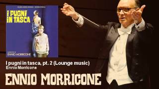 Ennio Morricone - I pugni in tasca, pt. 2 - Lounge music - I Pugni In Tasca (1965)