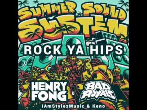 Henry Fong x Bad Royale - Rock Ya Hips Ft. IAmStylezMusic & Keno