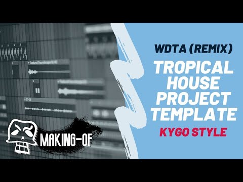 TROPICAL HOUSE Project Template (Kygo Style) - How I made 'WDTA (Remix)' [Making-Of] FREE FLP