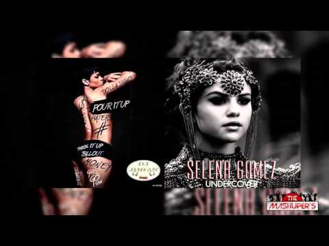 Rihanna Vs. Selena Gomez - Pour It Up (Undercover Mashup DJ Jhoan)