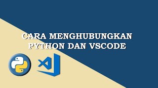 Cara Menghubungkan Python dengan Vs Code