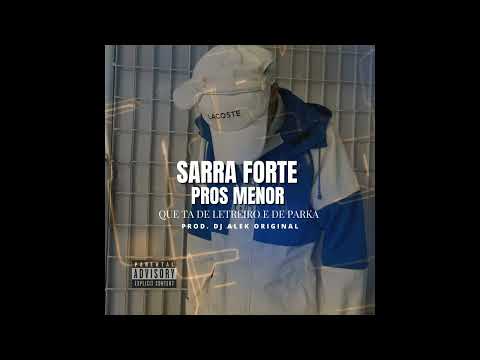 SARRA FORTE PROS MENOR QUE TA DE LETREIRO E DE PARKA ( DJ ALEK ORIGINAL )