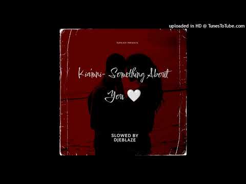 Kia’mni- Something About You 🤍(slowed DJEBLAZE)