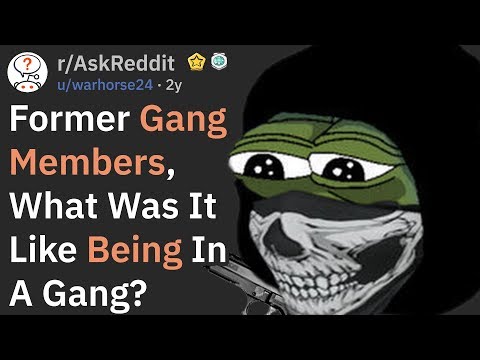 Gang Members Explain What It's Like Being In A Gang (r/AskReddit)