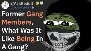 Gang Members Explain What It's Like Being In A Gang (r/AskReddit)