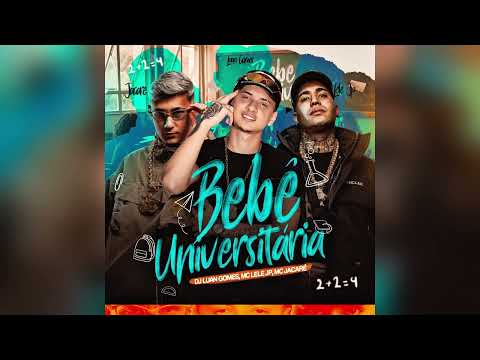 Bebê universitária ( DJ LUAN GOMES, MC LELE JP, MC JACARÉ
