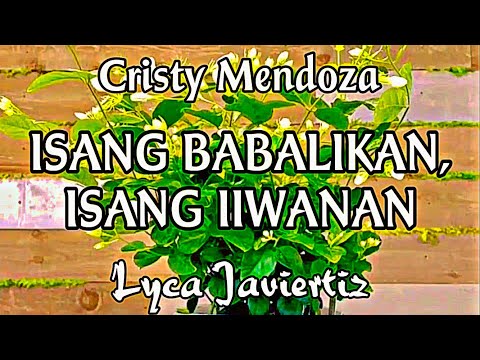 Isang Babalikan, Isang Iiwanan - Cristy Mendoza | Lyca Javiertiz | Lyrics
