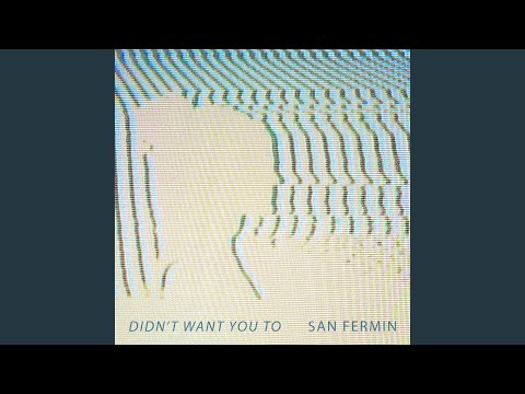 Didnt Want You To - San Fermin