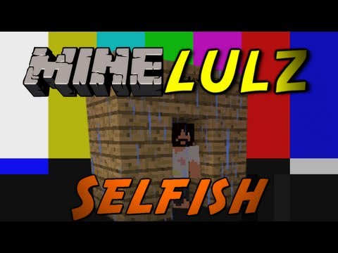 MineLulz Comedy Skit : Selfish