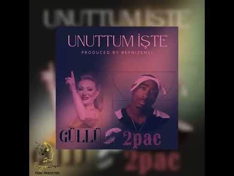 GÜLLÜ ft 2PAC SHAKUR Unuttum işte