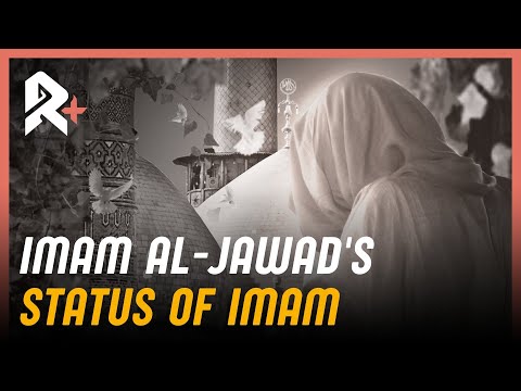 What Made Imam Al-Jawad Worthy of Imamah?