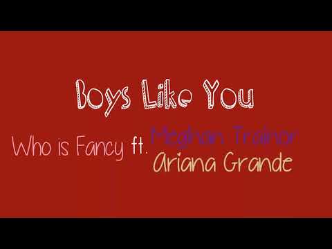 Boys Like You - Who is fancy ft. Meghan Trainor and Ariana Grande