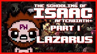 THE SCHOOLING OF ISAAC!! || Part 1 - Lazarus, and How to Play Him!