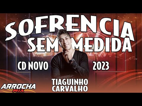 TIAGUINHO CARVALHO - CD NOVO 2023 - SOFRENCIA SEM LIMITES