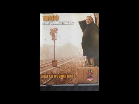 Tasco&His Troublemakers WHAT ARE WE DOING HERE