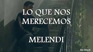 MELENDI - LO QUE NOS MERECEMOS (LETRA OFICIAL)