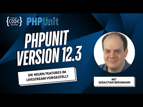 PHPUnit 12.3 das sind die neuen Features - Livestream mit Sebastian Bergmann
