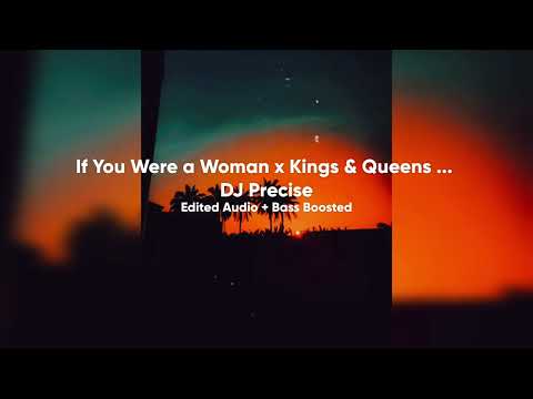 If You Were a Woman x Kings & Queens ... - DJ Precise (Edited Audio + Bass Boosted)
