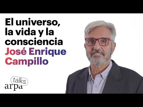 JOSÉ ENRIQUE CAMPILLO. El universo, la vida y la consciencia | Arpa Talks #20
