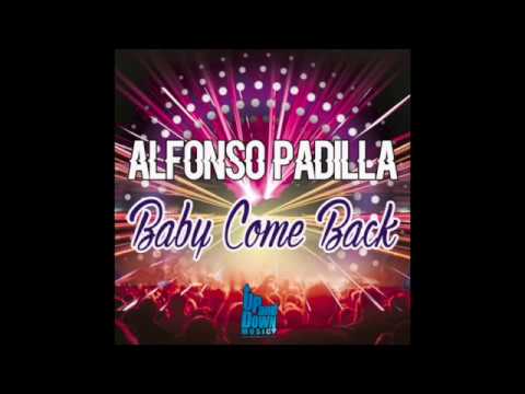 Baby Come Back (Original Mix) - Alfonso Padilla