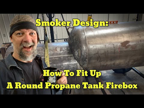 Smoker Fabrication: How I Fit A Round Propane Tank Firebox For Propane Tank Offset Smoker