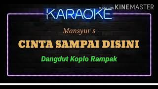 Download lagu CINTA SAMPAI DISINI MANSYUR S KARAOKE DANGDUT KOPL... mp3