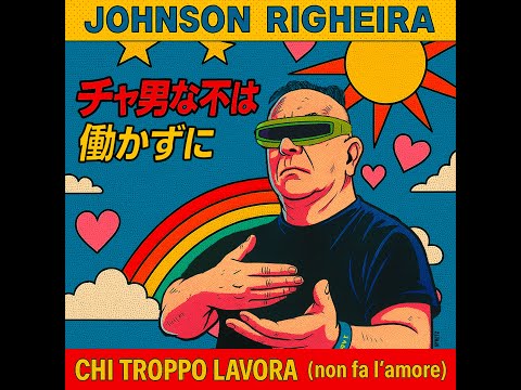 Johnson Righeira – CHI TROPPO LAVORA (non fa l’amore) – Lyric Video