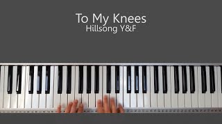 To My Knees Hillsong Y&amp;F Piano Tutorial